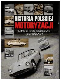 Zdjęcie nr 1 okładki  Historia polskiej motoryzacji. Samochody osobowe i jednoślady.