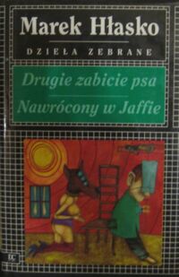 Miniatura okładki Hłasko Marek Drugie zabicie psa. Nawrócony w Jaffie. /Dzieła zebrane/