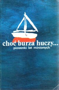 Miniatura okładki Hłasko Michał  /opr./ Choć burza huczy...Piosenki lat minionych.