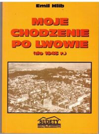 Zdjęcie nr 1 okładki Hlib Emil Moje chodzenie po Lwowie. 