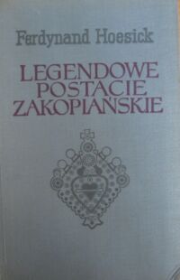 Miniatura okładki Hoesick Ferdynand Legendowe postacie zakopiańskie. Wybór z "Tatr i Zakopanego".