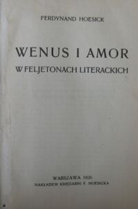 Zdjęcie nr 2 okładki Hoesick Ferdynand Wenus i Amor w feljetonach literackich.