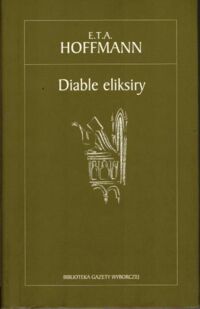 Zdjęcie nr 1 okładki Hoffmann E.T.A. Diabelskie eliksiry. /Biblioteka Gazety Wyborczej/