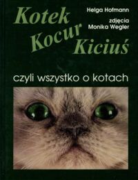 Zdjęcie nr 1 okładki Hofmann Helga Kotek, kocur, kiciuś, czyli wszytko o koctach.