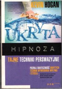 Miniatura okładki Hogan Kevin Ukryta hipnoza. Tajne techniki perswazyjne.