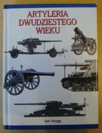 Zdjęcie nr 1 okładki Hogg Ian Artyleria dwudziestego wieku.