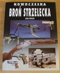 Miniatura okładki Hogg Ian Nowoczesna broń strzelecka.