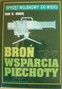 Miniatura okładki Hogg Ian V. Broń wsparcia piechoty: karabinki i karabiny maszynowe, moździerze...