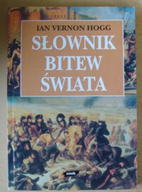 Miniatura okładki Hogg Ian Vernon Słownik bitew świata.