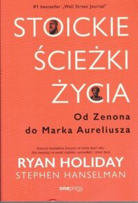 Miniatura okładki Holiday Ryan, Hanselman Stephen Stoickie ścieżki życia. Od Zenona do Marka Aureliusza.