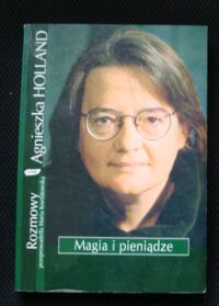 Miniatura okładki Holland Agnieszka Magia i pieniądze. Rozmowy przeprowadziła Maria Kornatowska.