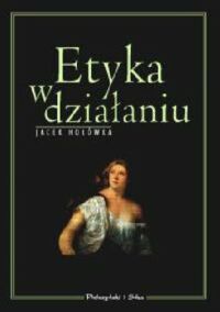 Miniatura okładki Hołówka Jacek Etyka w działaniu.