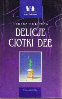 Miniatura okładki Hołówka Teresa Delicje ciotki Dee. /Seria Podróżnicza OBIEŻYŚWIAT/