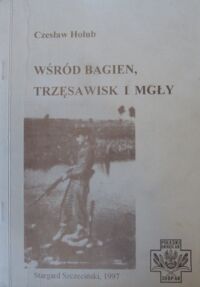 Miniatura okładki Hołub Czesław Wśród bagien, trzęsawisk i mgły.