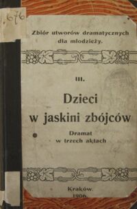 Miniatura okładki Hołubowicz Józef, ks. /przeł./ Dzieci w jaskini zbójców. Dramat w trzech aktach. /zbiór utworów dramatycznych dla młodzieży/