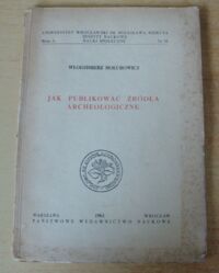 Zdjęcie nr 1 okładki Hołubowicz Włodzimierz Jak publikować źródła archeologiczne. /Zeszyty Naukowe. Nauki społeczne. Seria A. Nr 35/