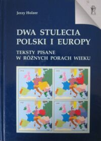 Miniatura okładki Holzer Jerzy Dwa stulecia Polski i Europy. Teksty pisane w różnych porach wieku. /Wznowienia. Tom 17/