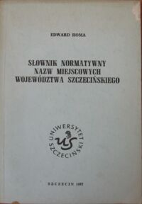 Miniatura okładki Homa Edward Słownik normatywny nazw miejscowości województwa szczecińskiego. 