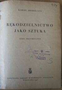 Zdjęcie nr 2 okładki Homolacs Karol Rękodzielnictwo jako sztuka. Szkic historyczny.