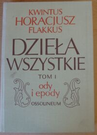 Zdjęcie nr 1 okładki Horacy /Kwintus Horacjusz Flakkus/ Dzieła wszystkie. Tom I: Ody i epody. 