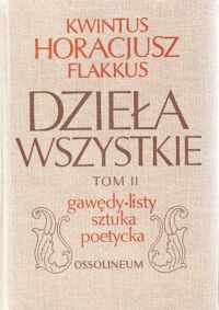 Miniatura okładki Horacy /Kwintus Horacjusz Flakkus/ Dzieła wszystkie. Tom II. Gawędy, listy, sztuka poetycka.