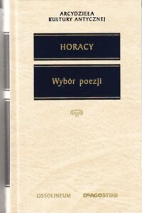 Zdjęcie nr 1 okładki Horacy   Wybór poezji. /Arcydzieła Kultury Antycznej/