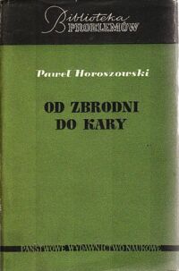 Zdjęcie nr 1 okładki Horoszowski Paweł Od zbrodni do kary. /Biblioteka Problemów t. 67/