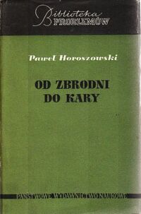 Zdjęcie nr 1 okładki Horoszowski Paweł Od zbrodni do kary. /Biblioteka Problemów t. 67/