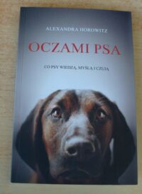 Miniatura okładki Horowitz Alexandra Oczami psa. Co psy wiedzą, myślą i czują.