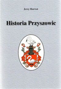 Miniatura okładki Horwat Jerzy Historia Przyszowic.