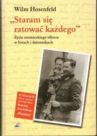 Miniatura okładki Hosenfeld Wilm "Staram się ratować każdego". Życie niemieckiego oficera w listach i dziennikach.