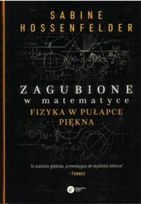 Miniatura okładki Hossenfelder Sabine Zagubione w matematyce. Fizyka w pigułce piękna.