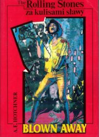 Miniatura okładki Hotchner A. E. Blown Away. The Rolling Stones za kulisami sławy.