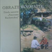 Zdjęcie nr 1 okładki Houszka Ewa Obrazy rozmaite. Dzieła autorów "Panoramy Racławickiej" /Wystawa zorganizowana z okazji 20 rocznicy otwarcia "Panoramy Racławickiej" we Wrocławiu/