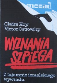 Zdjęcie nr 1 okładki Hoy Claire, Ostrovsky Victor Wyznania szpiega. Z tajemnic izraelskiego wywiadu.