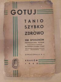 Zdjęcie nr 1 okładki H.P. /oprac./ Gotuj tanio, szybko i zdrowo. 258 sposobów przyrządzania potraw, uzupełnionych przepisami na wypieki chleba i ciast oraz na przygotowanie zapasów spiżarnianych.