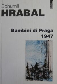 Miniatura okładki Hrabal Bohumil Bambini di Praga 1947.