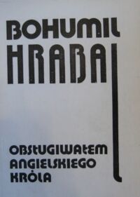 Miniatura okładki Hrabal Bohumil Obsługiwałem angielskiego króla.