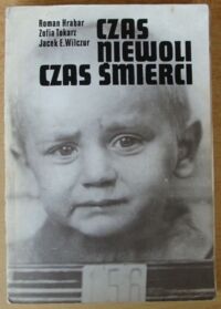 Miniatura okładki Hrabar Roman, Tokarz Zofia, Wilczur Jacek E. Czas niewoli, czas śmierci. Martyrologia dzieci polskich w okresie okupacji hitlerowskiej.