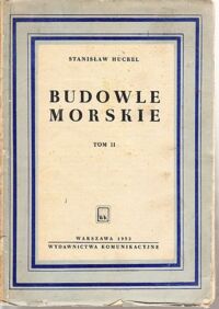 Miniatura okładki Huckel Stanisław Budowle morskie. Tom II. Hydrotechniczne urządzenia stoczniowe. Budowle specjalne. Wykonawstwo robót morskich.