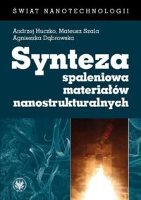 Miniatura okładki Huczko Andrzej, Szala Mateusz, Dąbrowska Agnieszka Synteza spaleniowa materiałów nanostrukturalnych