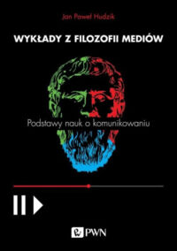 Miniatura okładki Hudzik Paweł Jan Wykłady z filozofii mediów. Podstawy nauk o komunikowaniu. 
