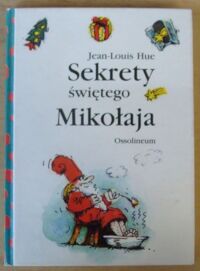 Miniatura okładki Hue Jean-Louis, Koenig Anne-Marie Sekrety świętego Mikołaja.