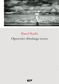 Miniatura okładki Huelle Paweł Opowieści chłodnego morza.