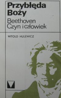 Zdjęcie nr 1 okładki Hulewicz Witold Przybłęda Boży. Beethoven, czyn i człowiek. /Muzyka Moja Miłość/