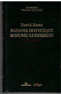 Zdjęcie nr 1 okładki Hume Dawid Badania dotyczące rozumu ludzkiego. /Arcydzieła Wielkich Myślicieli/.