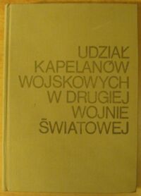 Miniatura okładki Humeński Julian /red./ Udział kapelanów wojskowych w drugiej wojnie światowej.