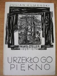 Zdjęcie nr 1 okładki Humeński Julian Urzekło go piękno. Paweł Steller 1895-1974.