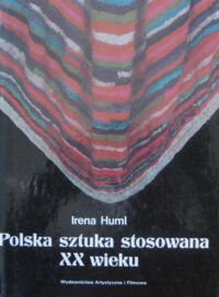 Zdjęcie nr 1 okładki Huml Irena Polska sztuka stosowana XX wieku.