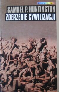 Miniatura okładki Huntington Samuel P. Zderzenie cywilizacji i nowy kształt ładu światowego. /Spectrum/